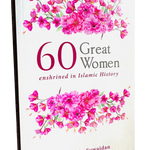 60 Great Women Enshrined in Islamic History - Darussalam