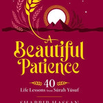 A Beautiful Patience: 40 Life Lessons from Surah Yusuf - Darussalam