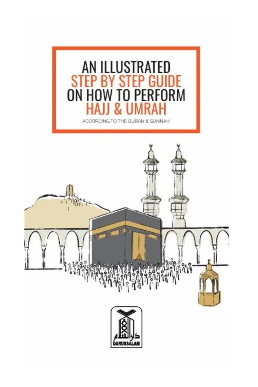 AN ILLUSTRATED STEP BY STEP GUIDE ON HOW TO PERFORM HAJJ & UMRAH ( NEW EDITION) - Darussalam