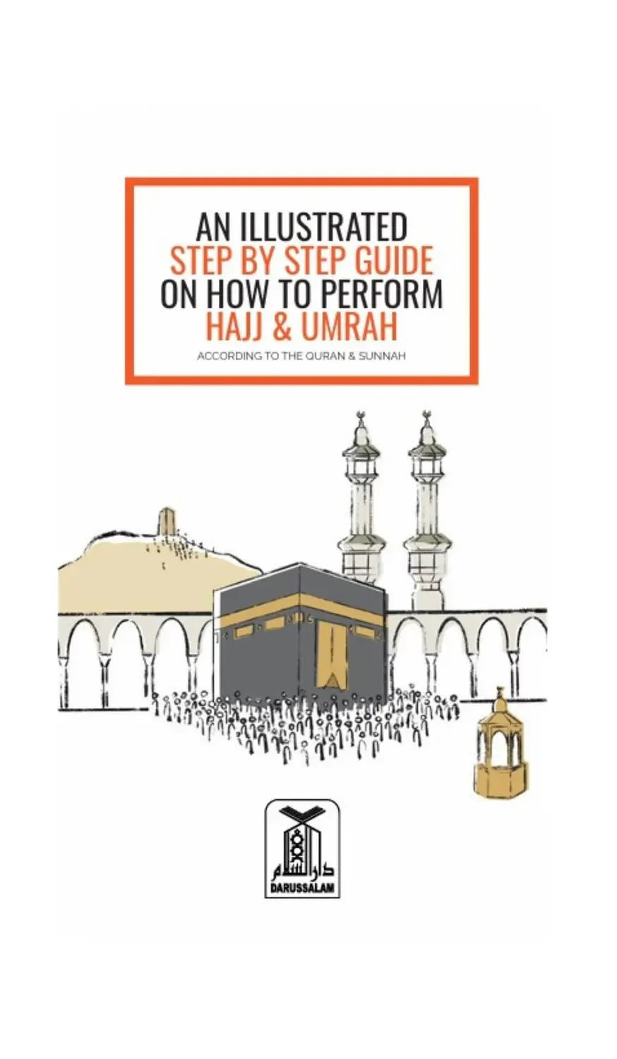 AN ILLUSTRATED STEP BY STEP GUIDE ON HOW TO PERFORM HAJJ & UMRAH ( NEW EDITION) - Darussalam
