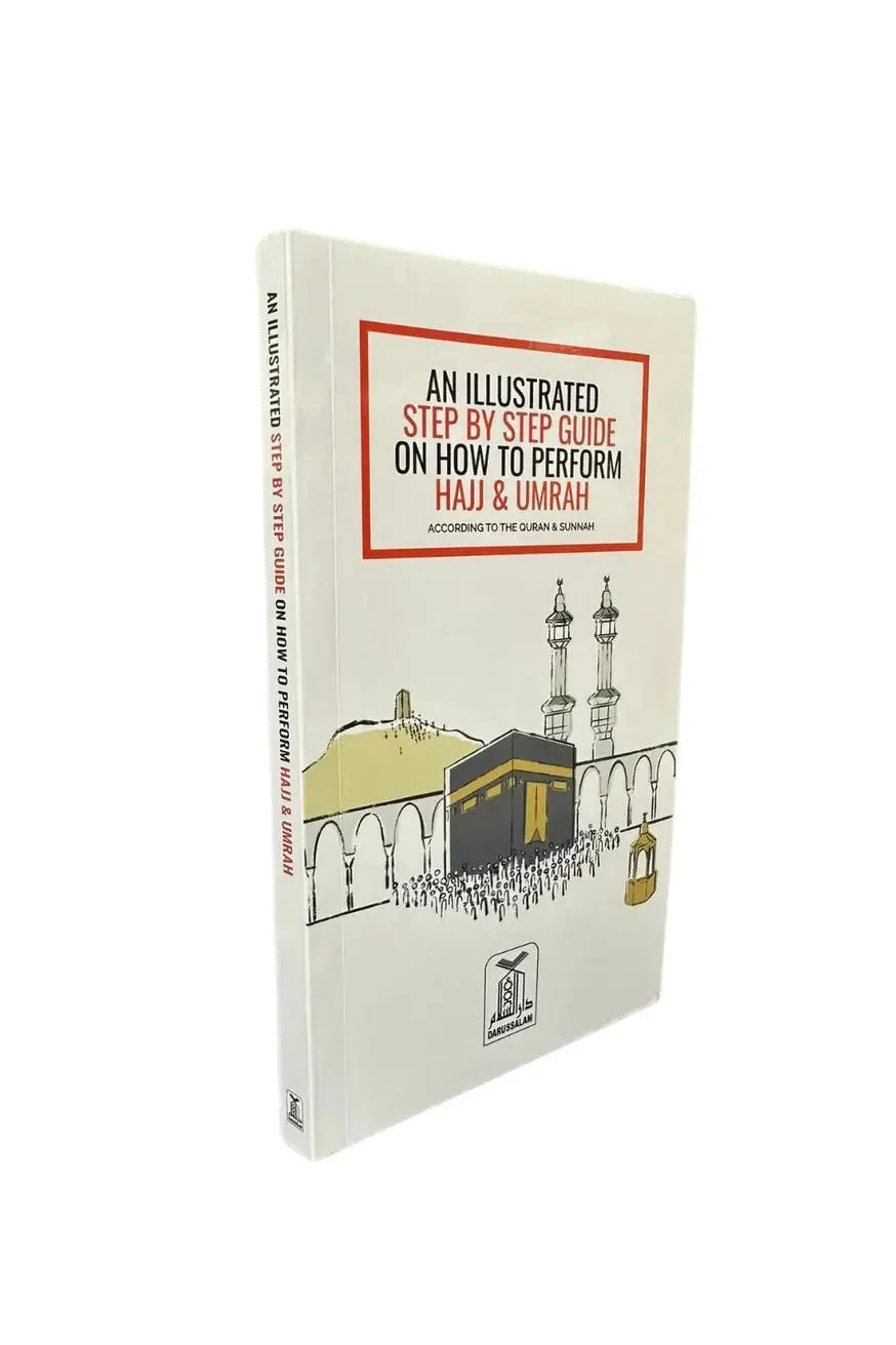 AN ILLUSTRATED STEP BY STEP GUIDE ON HOW TO PERFORM HAJJ & UMRAH ( NEW EDITION) - Darussalam