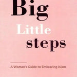 Big Little Steps (A Woman's Guide to Embracing Islam) - Darussalam