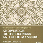 Explanation of Riyad - us - Saliheen, Explanation of Chapters on Knowledge, Righteousness and Good Manners from Sharah Riyadh Al - Saaliheen رياض الصالحين - Darussalam