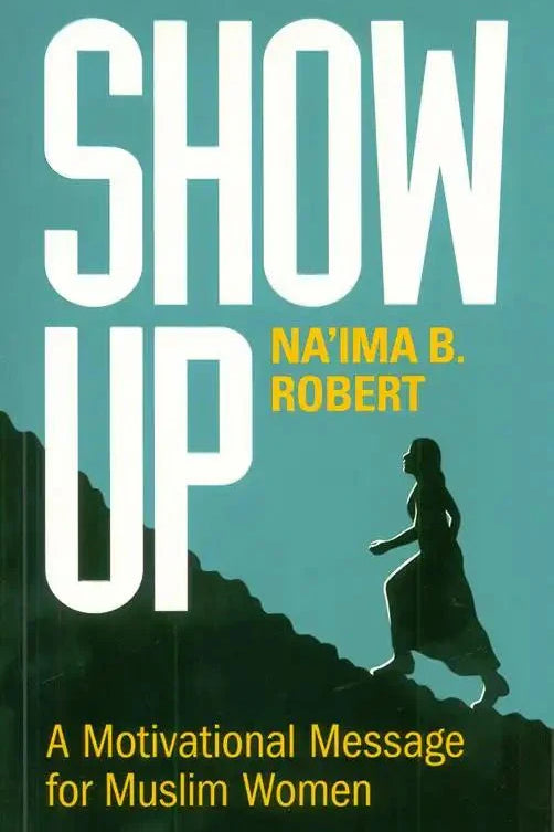 Show Up: A Motivational Message for Muslim Women - Darussalam