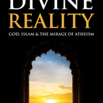 The Divine Reality: God,Islam and the Mirage of Atheism - Darussalam