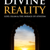 The Divine Reality: God,Islam and the Mirage of Atheism - Darussalam
