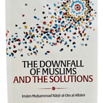 The Downfall of Muslims and The Solutions - Darussalam