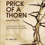 The Prick of a Thorn: Coping with the Trials and Tribulation - Darussalam