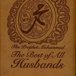 The Prophet Muhammad صلی الله علیه وآله وسلم The Best of All Husbands - 1434 - Darussalam