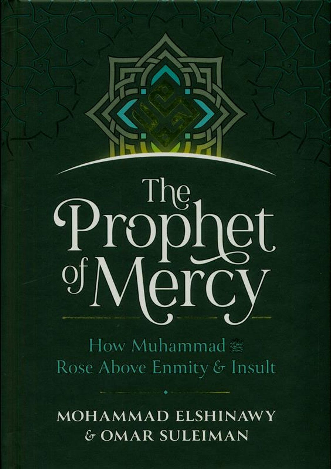 The Prophet Of Mercy : How Muhammad Rose Above Enmity & Insult - Darussalam